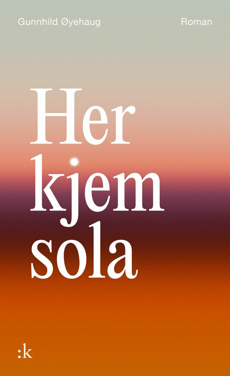 «Her kjem sola» av Gunnhild Øyehaug «Her kjem sola» av Gunnhild Øyehaug