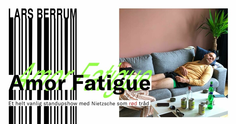 AMOR FATIGUE – ET HELT VANLIG STANDUPSHOW MED NIETZSCHE SOM RØD TRÅD AMOR FATIGUE – ET HELT VANLIG STANDUPSHOW MED NIETZSCHE SOM RØD TRÅD