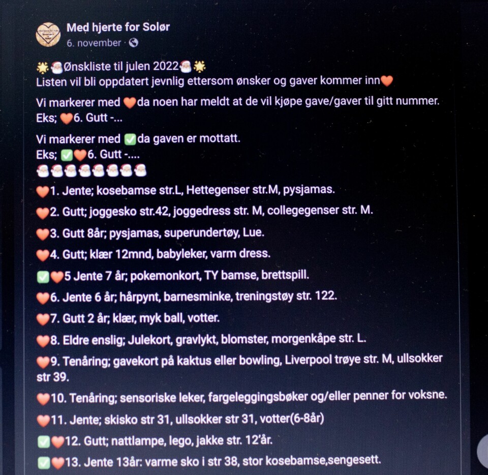 Organisasjonen Med hjertet fra Solør legger ut alle gaveønskene på Facebook fra folk som ber om hjelp. Lista blir lenger og lenger for hvert år som går. Organisasjonen Med hjertet fra Solør legger ut alle gaveønskene på Facebook, så alle som vil hjelpe til kan kjøpe inn det folk ønsker seg.