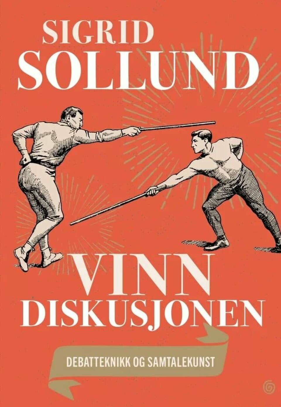 Sigrid Sollunds bok «Vinn diskusjonen. Debatteknikk og samtalekunst».(Kagge) Sigrid Sollunds bok «Vinn diskusjonen. Debatteknikk og samtalekunst».